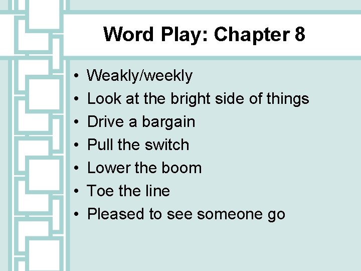 Word Play: Chapter 8 • • Weakly/weekly Look at the bright side of things