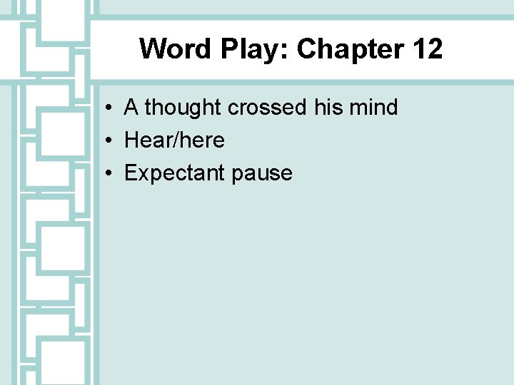 Word Play: Chapter 12 • A thought crossed his mind • Hear/here • Expectant