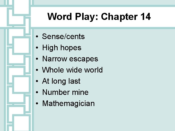Word Play: Chapter 14 • • Sense/cents High hopes Narrow escapes Whole wide world