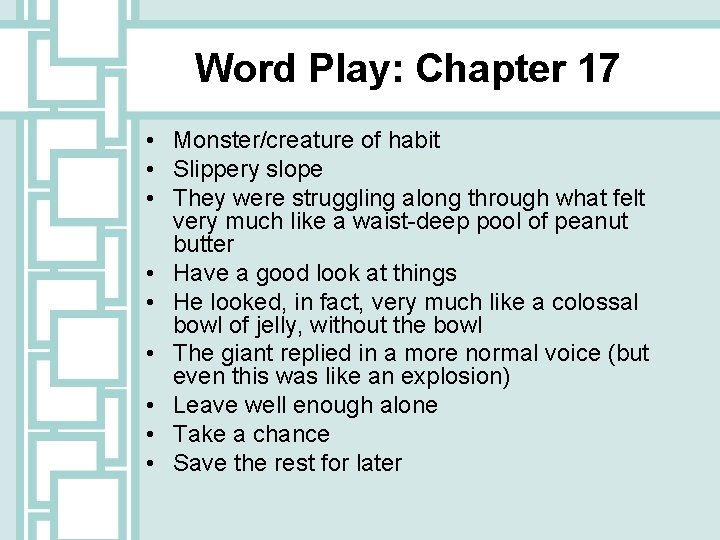 Word Play: Chapter 17 • Monster/creature of habit • Slippery slope • They were