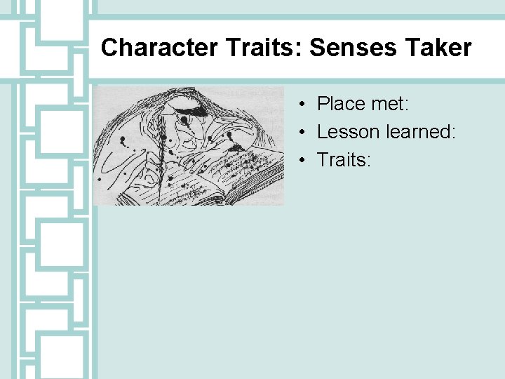 Character Traits: Senses Taker • Place met: • Lesson learned: • Traits: 