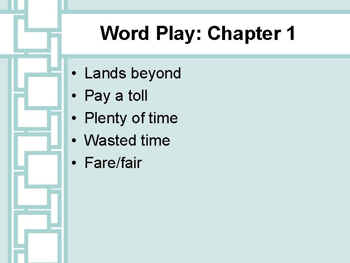 Word Play: Chapter 1 • • • Lands beyond Pay a toll Plenty of