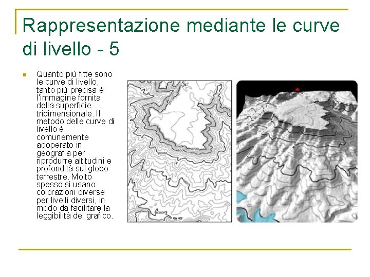 Rappresentazione mediante le curve di livello - 5 n Quanto più fitte sono le