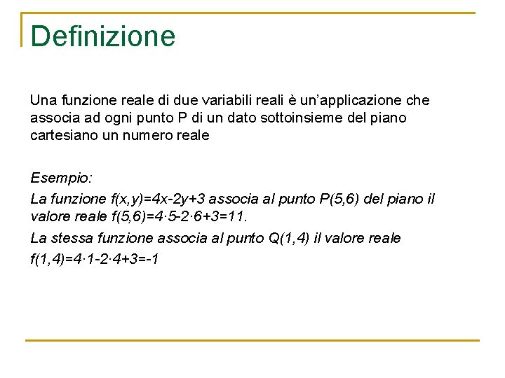 Definizione Una funzione reale di due variabili reali è un’applicazione che associa ad ogni