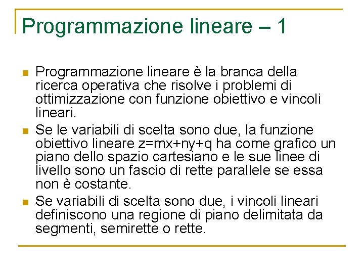 Programmazione lineare – 1 n n n Programmazione lineare è la branca della ricerca