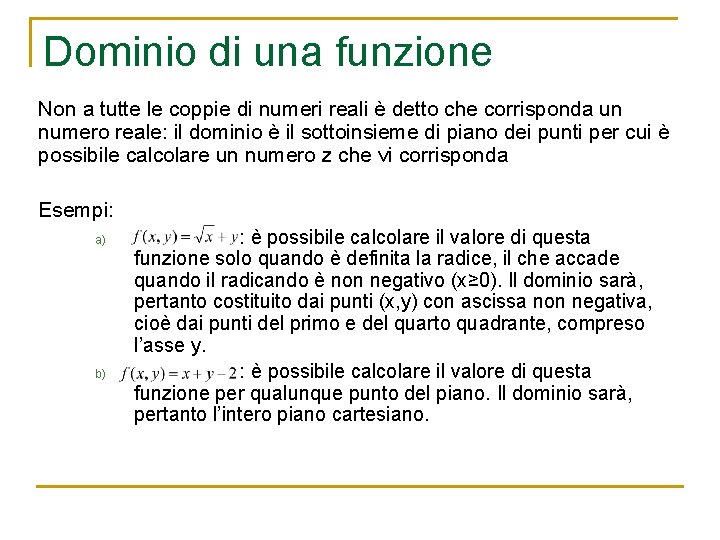 Dominio di una funzione Non a tutte le coppie di numeri reali è detto