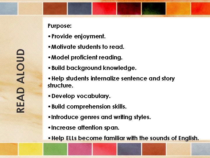 Purpose: READ ALOUD • Provide enjoyment. • Motivate students to read. • Model proficient