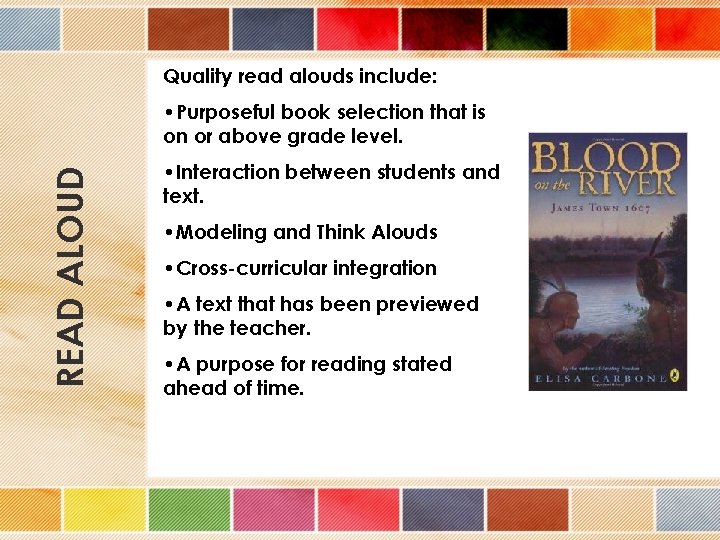 Quality read alouds include: READ ALOUD • Purposeful book selection that is on or