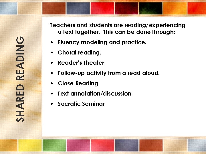 SHARED READING Teachers and students are reading/experiencing a text together. This can be done