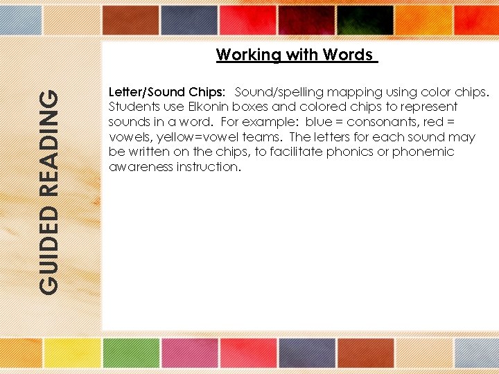 GUIDED READING Working with Words Letter/Sound Chips: Sound/spelling mapping using color chips. Students use