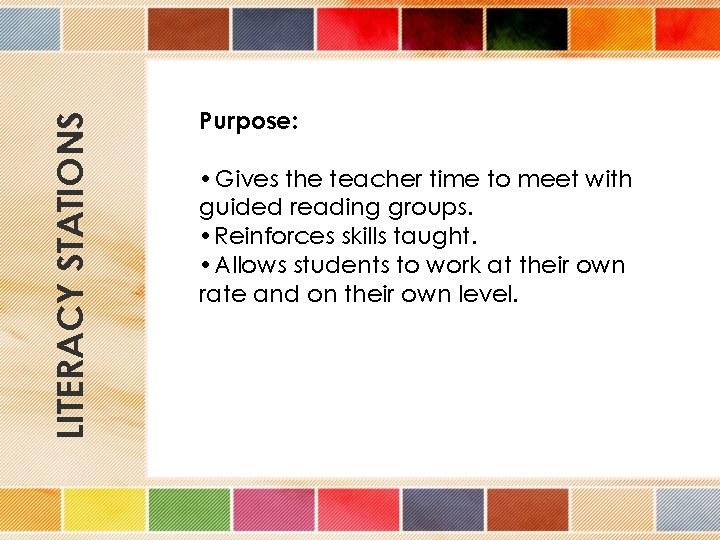 LITERACY STATIONS Purpose: • Gives the teacher time to meet with guided reading groups.