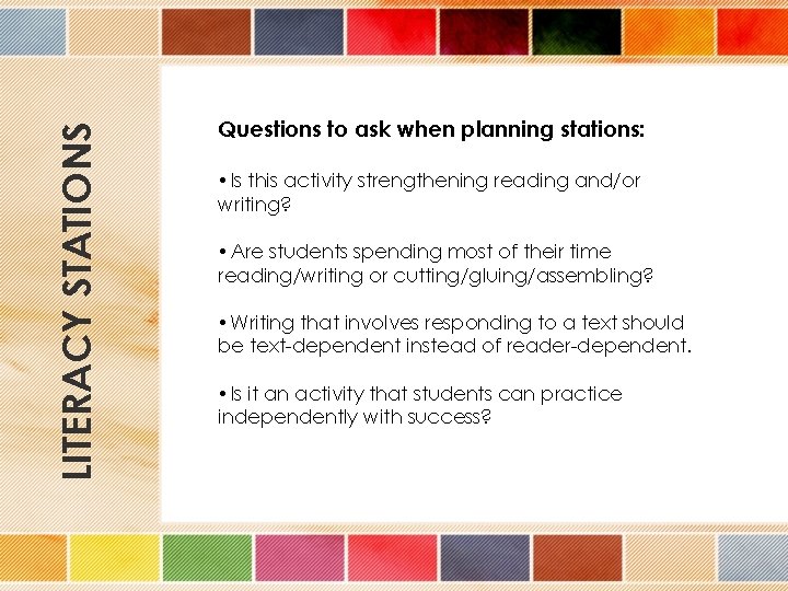 LITERACY STATIONS Questions to ask when planning stations: • Is this activity strengthening reading