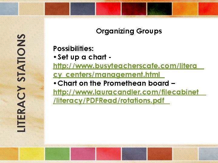 LITERACY STATIONS Organizing Groups Possibilities: • Set up a chart http: //www. busyteacherscafe. com/litera