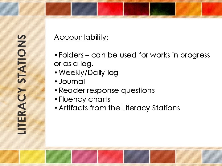 LITERACY STATIONS Accountability: • Folders – can be used for works in progress or