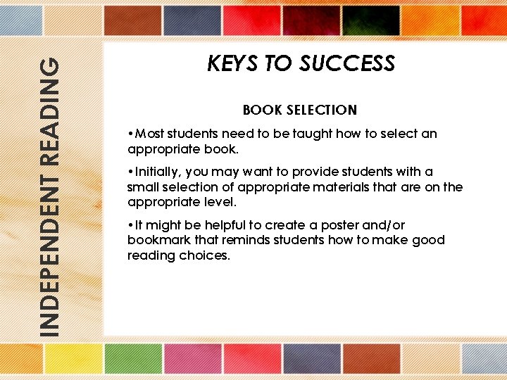 INDEPENDENT READING KEYS TO SUCCESS BOOK SELECTION • Most students need to be taught