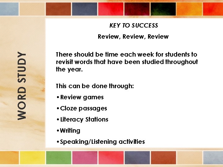 KEY TO SUCCESS WORD STUDY Review, Review There should be time each week for
