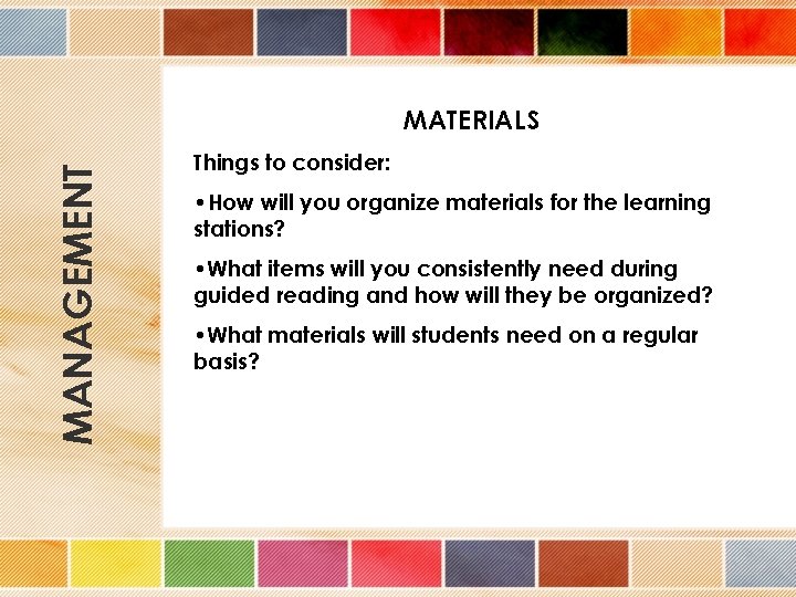 MANAGEMENT MATERIALS Things to consider: • How will you organize materials for the learning