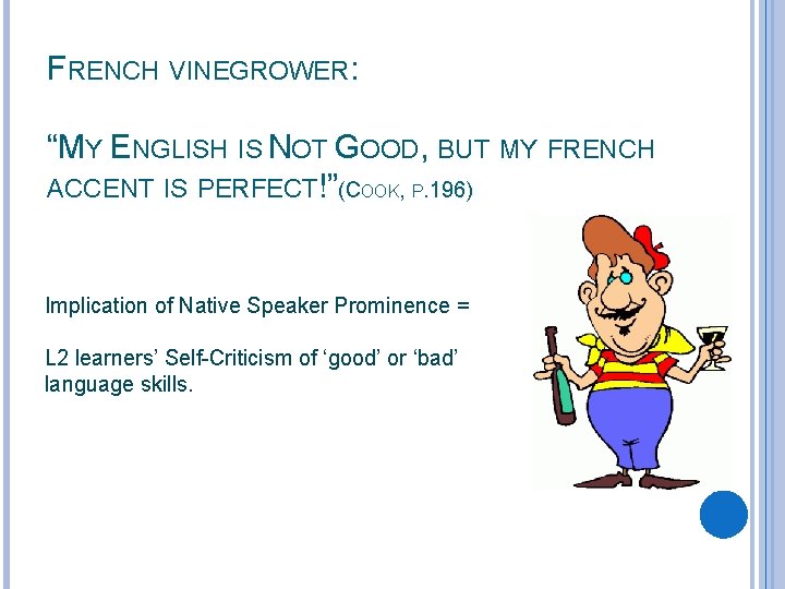 FRENCH VINEGROWER: “MY ENGLISH IS NOT GOOD, BUT MY FRENCH ACCENT IS PERFECT!”(COOK, P.