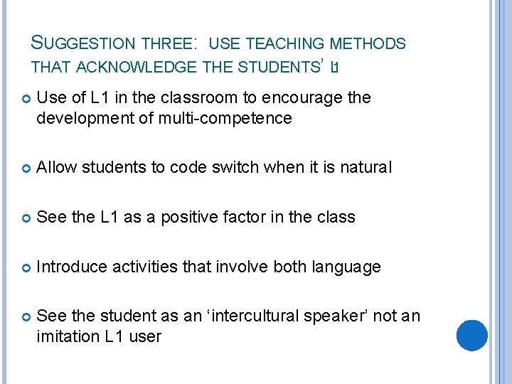 SUGGESTION THREE: USE TEACHING METHODS THAT ACKNOWLEDGE THE STUDENTS’ L 1 Use of L