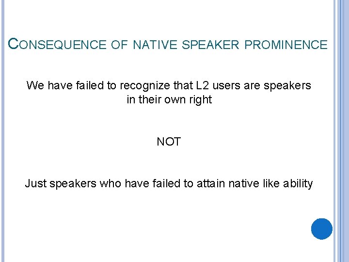 CONSEQUENCE OF NATIVE SPEAKER PROMINENCE We have failed to recognize that L 2 users