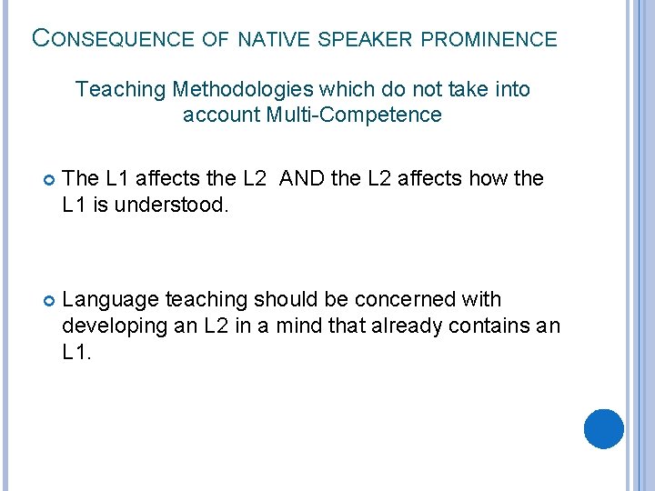 CONSEQUENCE OF NATIVE SPEAKER PROMINENCE Teaching Methodologies which do not take into account Multi-Competence