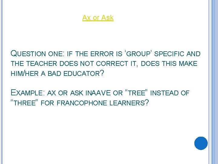 Ax or Ask QUESTION ONE: IF THE ERROR IS ‘GROUP’ SPECIFIC AND THE TEACHER
