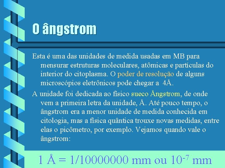 O ângstrom Esta é uma das unidades de medida usadas em MB para mensurar