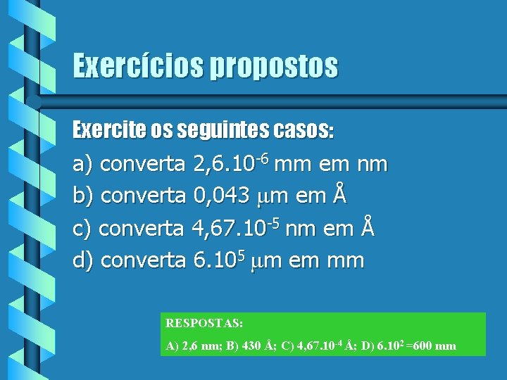 Exercícios propostos Exercite os seguintes casos: a) converta 2, 6. 10 -6 mm em