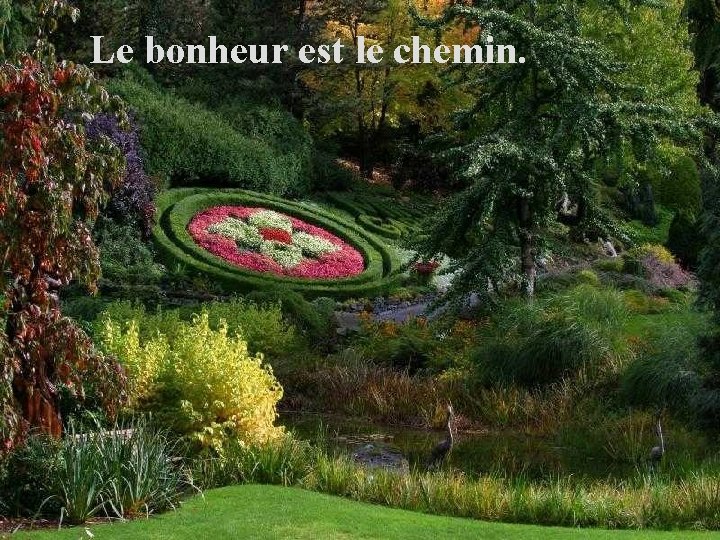 Le bonheur est le chemin. 