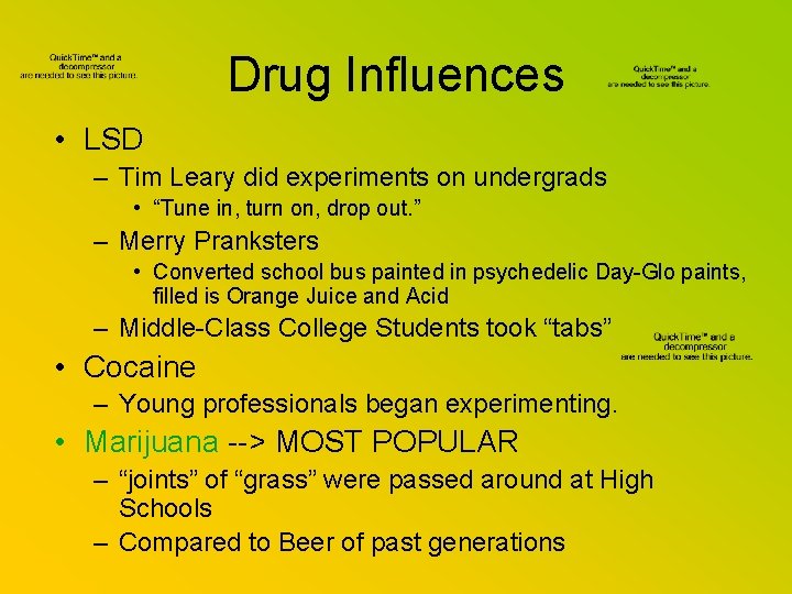 Drug Influences • LSD – Tim Leary did experiments on undergrads • “Tune in,
