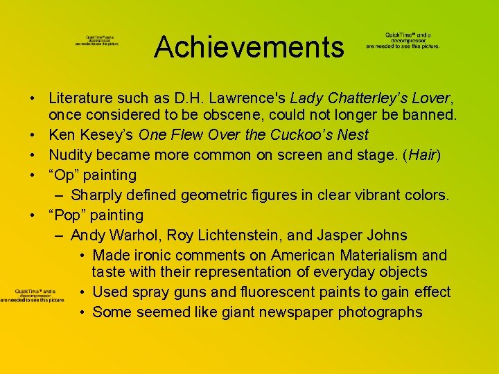 Achievements • Literature such as D. H. Lawrence's Lady Chatterley’s Lover, once considered to