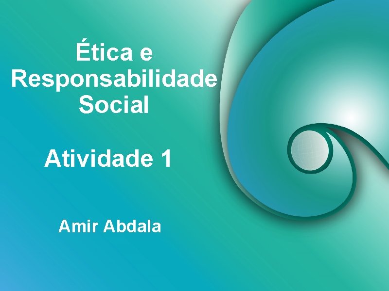 Ética e Responsabilidade Social Atividade 1 Amir Abdala 