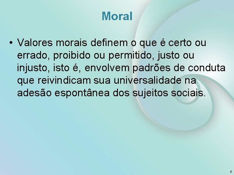 Moral • Valores morais definem o que é certo ou errado, proibido ou permitido,