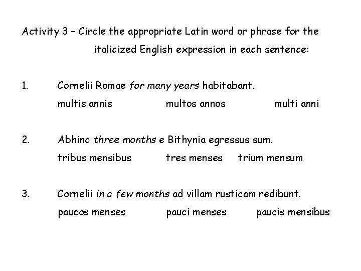 Activity 3 – Circle the appropriate Latin word or phrase for the italicized English