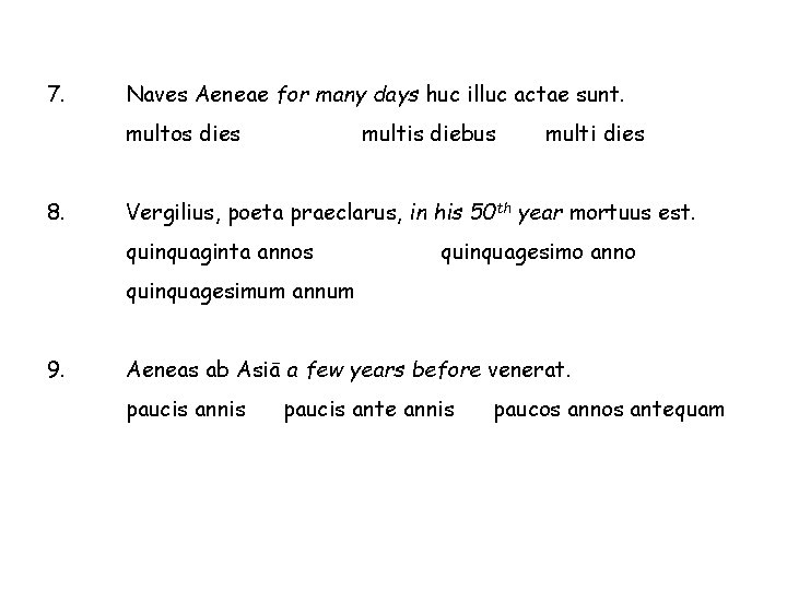 7. Naves Aeneae for many days huc illuc actae sunt. multos dies 8. multis