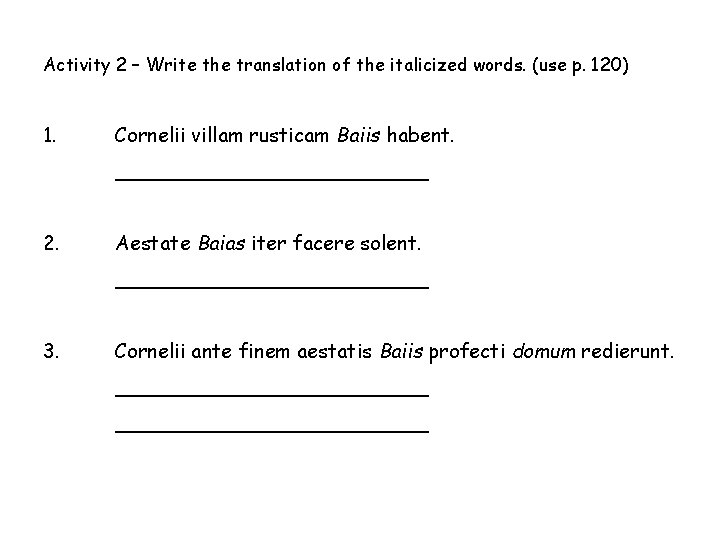 Activity 2 – Write the translation of the italicized words. (use p. 120) 1.