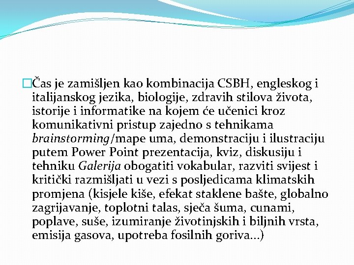 �Čas je zamišljen kao kombinacija CSBH, engleskog i italijanskog jezika, biologije, zdravih stilova života,