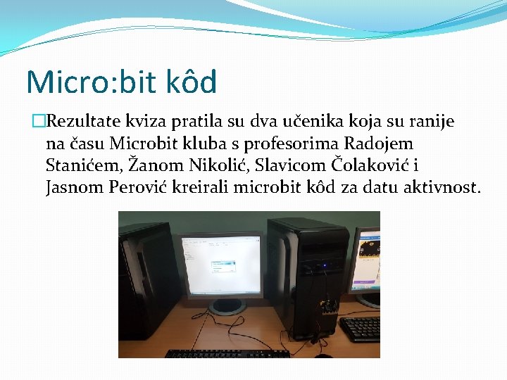 Micro: bit kôd �Rezultate kviza pratila su dva učenika koja su ranije na času