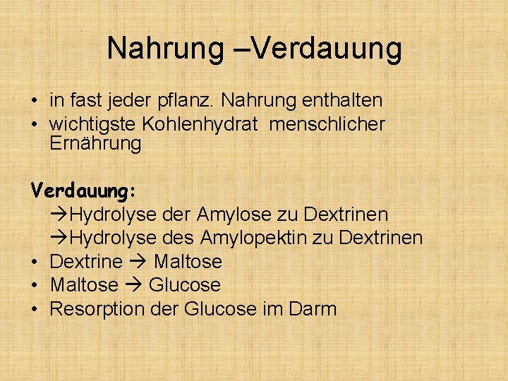 Nahrung –Verdauung • in fast jeder pflanz. Nahrung enthalten • wichtigste Kohlenhydrat menschlicher Ernährung