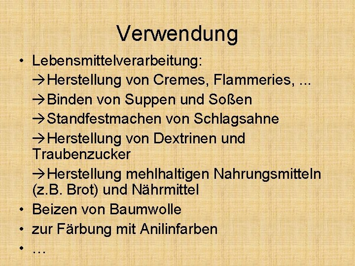 Verwendung • Lebensmittelverarbeitung: Herstellung von Cremes, Flammeries, . . . Binden von Suppen und