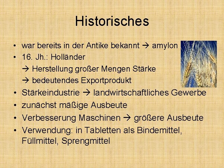 Historisches • war bereits in der Antike bekannt amylon • 16. Jh. : Holländer