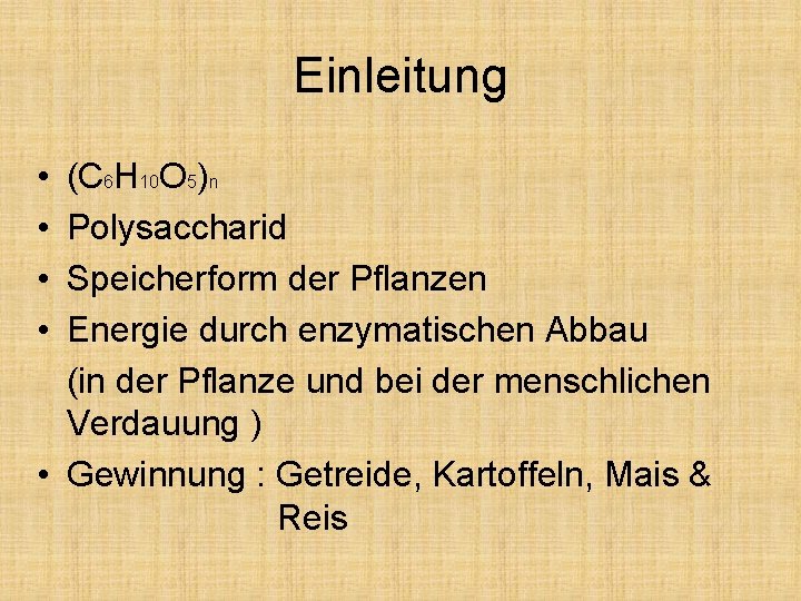 Einleitung • • (C 6 H 10 O 5)n Polysaccharid Speicherform der Pflanzen Energie