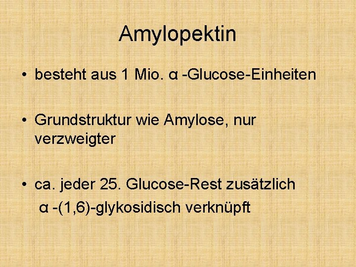Amylopektin • besteht aus 1 Mio. α -Glucose-Einheiten • Grundstruktur wie Amylose, nur verzweigter