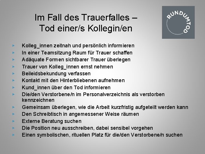 Im Fall des Trauerfalles – Tod einer/s Kollegin/en ▶ ▶ ▶ ▶ Kolleg_innen zeitnah