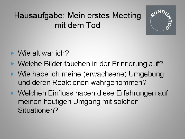 Hausaufgabe: Mein erstes Meeting mit dem Tod ▶ Wie alt war ich? ▶ Welche