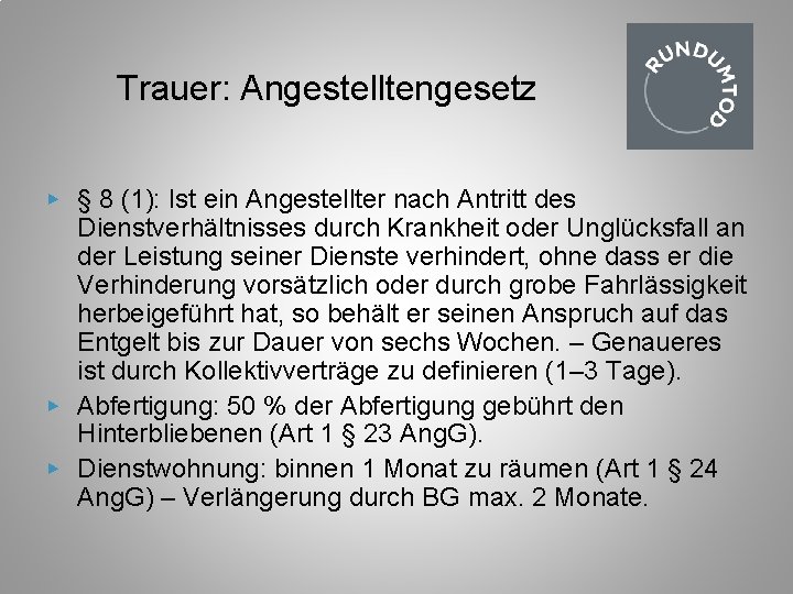 Trauer: Angestelltengesetz ▶ § 8 (1): Ist ein Angestellter nach Antritt des Dienstverhältnisses durch