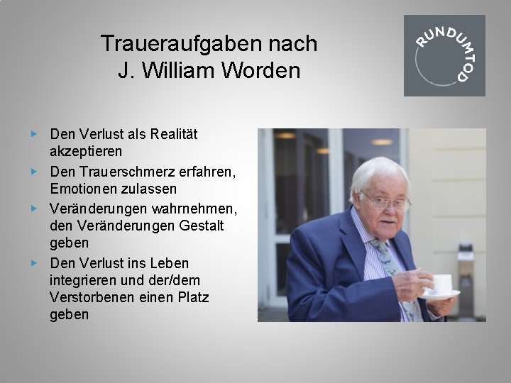 Traueraufgaben nach J. William Worden ▶ Den Verlust als Realität akzeptieren ▶ Den Trauerschmerz