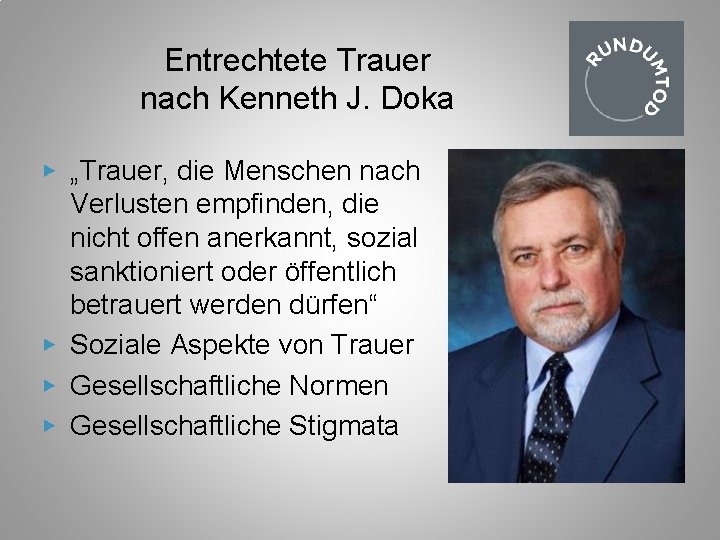 Entrechtete Trauer nach Kenneth J. Doka ▶ „Trauer, die Menschen nach Verlusten empfinden, die