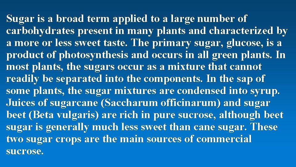 Sugar is a broad term applied to a large number of carbohydrates present in