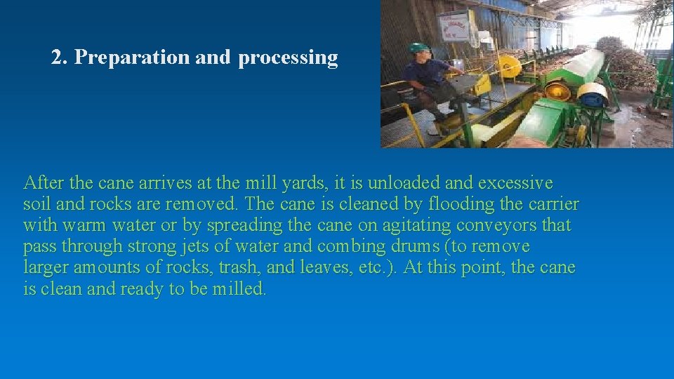 2. Preparation and processing After the cane arrives at the mill yards, it is